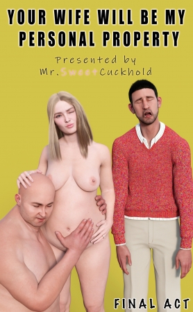 Mr SweetCuckhold - Your wife will be my personal property - FINAL ACT