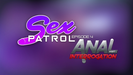 Sex Patrol 4 - Anal Interrogation